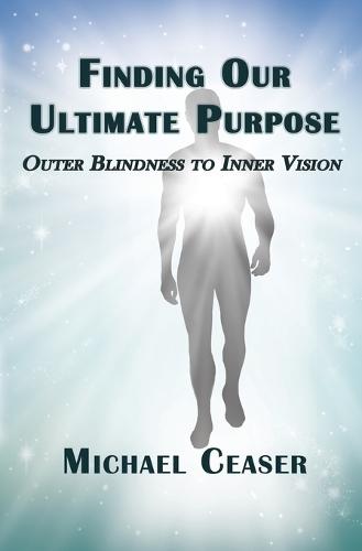 Finding Our Ultimate Purpose: Outer Blindness to Inner Vision