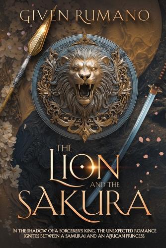 The Lion and The Sakura: In the shadow of a sorcerer's king, the unexpected romance ignites between a samurai and an African princess.