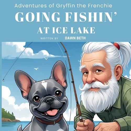 Adventures of Gryffin the Frenchie: Going Fishin'