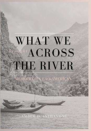 What We Brought Across the River: Memoir of a Lao-American