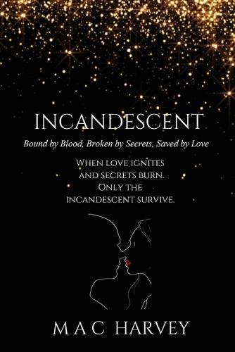 Incandescent: Bound by Blood, Broken by Secrets, Saved by Love
