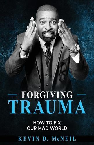 Forgiving Trauma: How to Fix Our Mad World