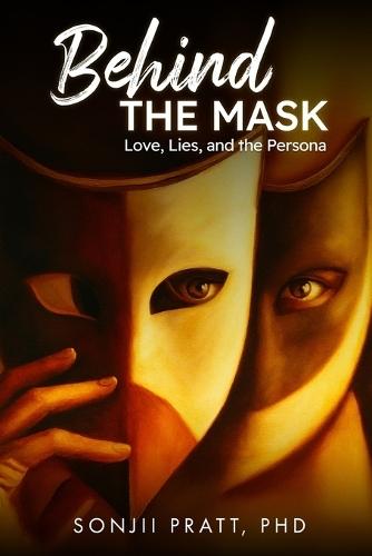 Behind The Mask: Love, Lies, and The Persona