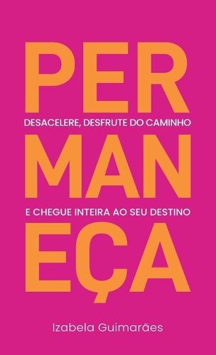 Permaneça: Desacelere, Desfrute do Caminho, e Chegue Inteira ao Seu Destino