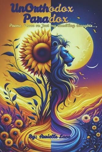 Unorthodox Paradox: Poems, Prose or Just My Rambling Thought...