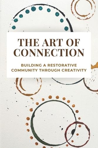The Art of Connection: Building a Restorative Community Through Creativity