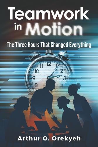 Teamwork in Motion: The Three-Hours That Changed Everything