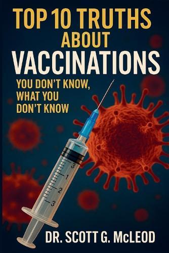 Top 10 Truths About Vaccinations: You Don't Know, What You Don't Know.