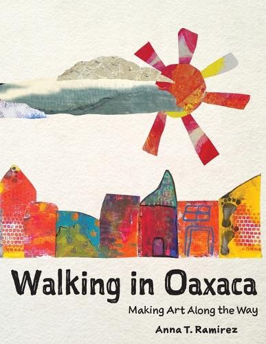 Walking in Oaxaca: Making Art Along the Way