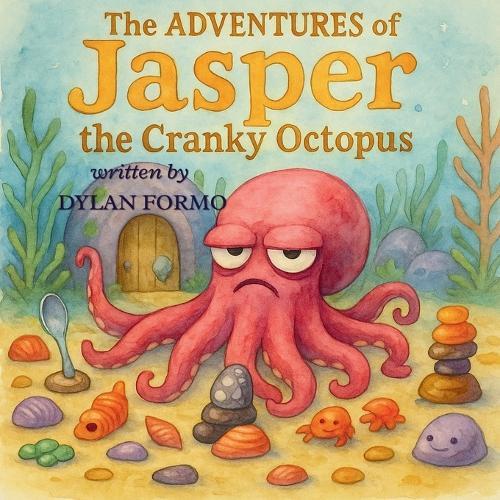 The Adventures of Jasper the Cranky Octopus: Jasper and the Horrible Garden Intruder