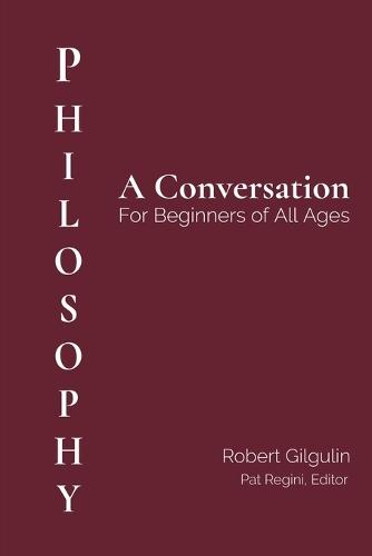 Philosophy: A Conversation for Beginners of All Ages