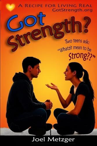 Got Strength?: A Recipe for Living Real