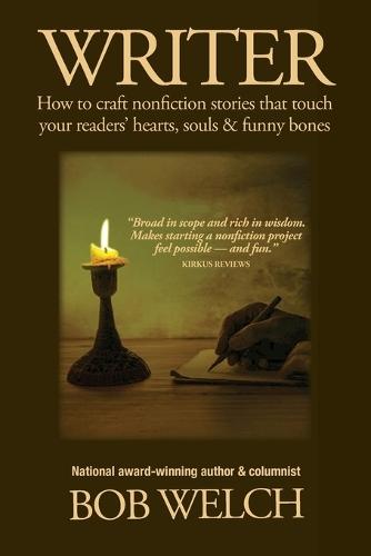 Writer: How to craft nonfiction stories that touch your readers' hearts, souls & funny bones
