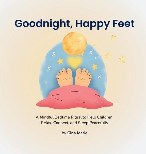 Goodnight, Happy Feet: A Mindful Bedtime Ritual to Help Children Relax, Connect, and Sleep Peacefully