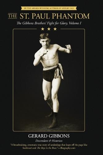 The St. Paul Phantom: The Gibbons Brothers' Fight for Glory, Volume I