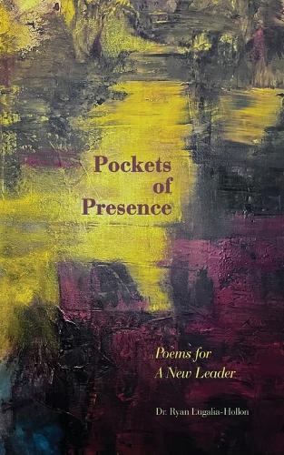 Pockets of Presence: Poems for a New Leader