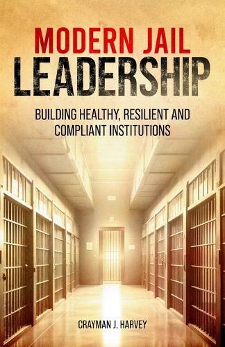Modern Jail Leadership: Building Healthy, Resilient, and Compliant Institutions