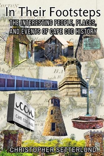 In Their Footsteps: The Interesting People, Places, and Events of Cape Cod History