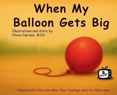 When My Balloon Gets Big: A Story About Calming Big Feelings