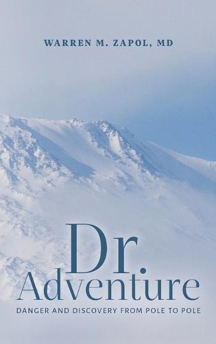 Dr. Adventure: Danger and Discovery From Pole to Pole