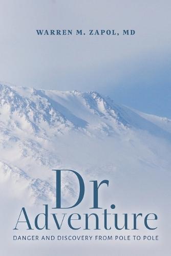 Dr. Adventure: Danger and Discovery From Pole to Pole