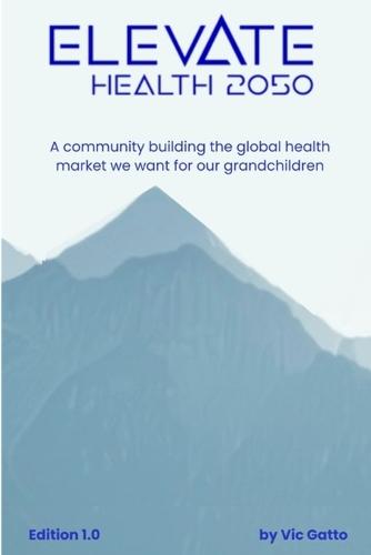 Elevate Health 2050: A community building the global health market we want for our grandchildren