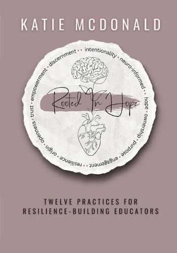Rooted in Hope: Twelve Practices for Resilience Building Teachers