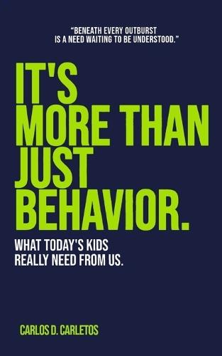 It's More Than Just Behavior: What Today's Kids Really Need From Us.