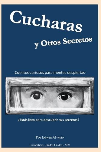 Cucharas y Otros Secretos: Cuentos curiosos para mentes despiertas