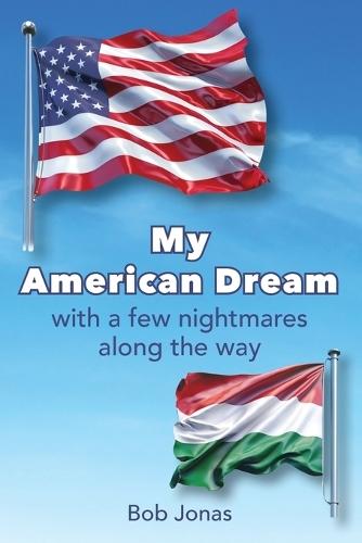 My American Dream: with a few nightmares along the way