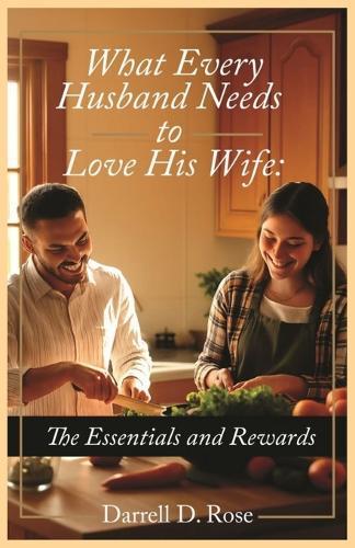What Every Husband Needs to Love His Wife: The Essentials and Rewards