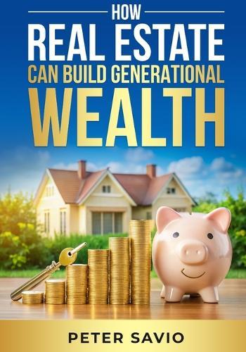 How Real Estate Can Build Generational Wealth