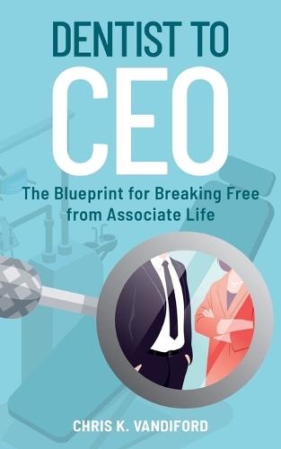 Dentist to CEO: The Blueprint from Breaking Free from Associate Life