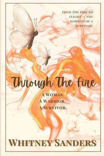 Through The Fire: A Woman. A Warrior. A Survivor.
