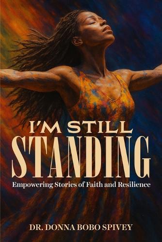 I'm Still Standing: Empowering Stories of Faith and Resilience