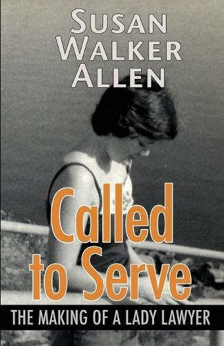 Called to Serve: The Making of a Lady Lawyer