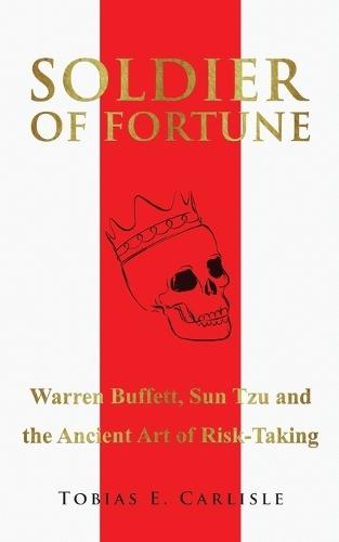 Soldier of Fortune: Warren Buffett, Sun Tzu and the Ancient Art of Risk-Taking