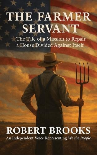 The Farmer Servant: The Tale of a Mission to Repair a House Divided Against Itself