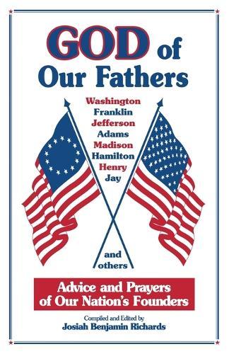 God of Our Fathers: Advice and Prayers of Our Nation's Founders