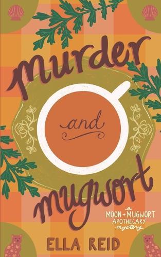 Murder and Mugwort: a Moon & Mugwort Apothecary Cozy Mystery