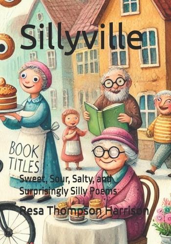 Sillyville: Sweet, Sour, Salty, and Surprisingly Silly Poems