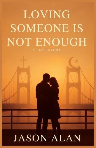 Loving Someone Is Not Enough: A Love Story