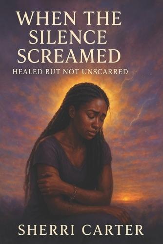 When The Silence Screamed: Healed, But Not Unscarred