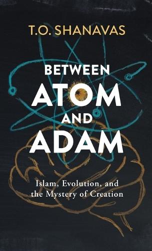Between Atom and Adam: Islam, Evolution, and the Mystery of Creation
