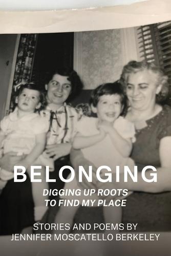 Belonging: Digging Up Roots To Find My Place (Revised)