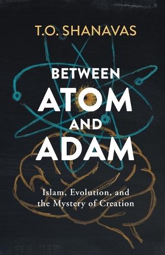 Between Atom and Adam: Islam, Evolution, and the Mystery of Creation