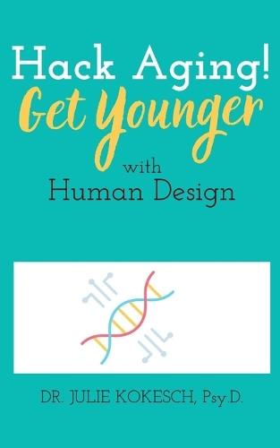 Hack Aging! Get Younger with Human Design