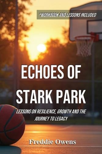 Echoes of Stark Park: Lessons on Resilience, Growth and the Journey to Legacy