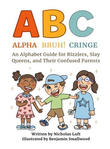 Alpha, Bruh!, Cringe: An Alphabet Guide for Rizzlers, Slay Queens, and Their Confused Parents