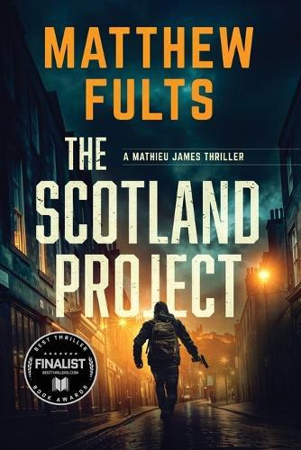 The Scotland Project: A Mathieu James Thriller (Book #1)